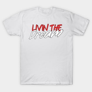 Livin The Dream T-Shirt